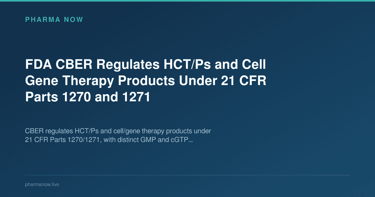 FDA CBER Regulates HCT/Ps and Cell Gene Therapy Products Under 21 CFR Parts 1270 and 1271