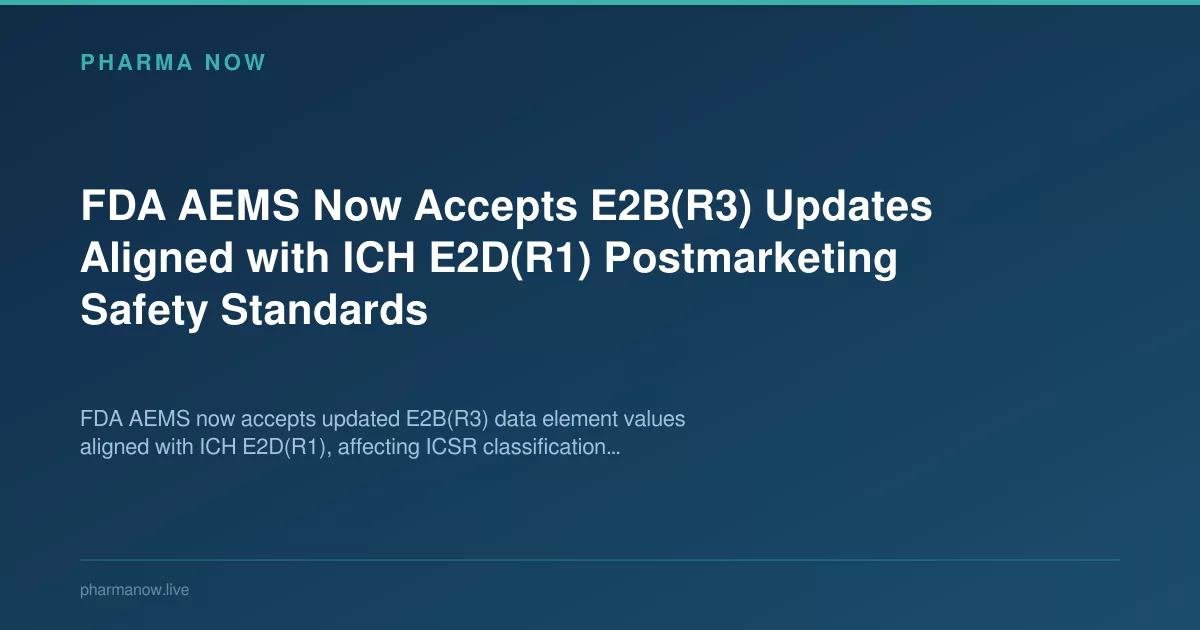 FDA Aems Accepts E2b(R3) Updates Aligned With Ich E2d Standards