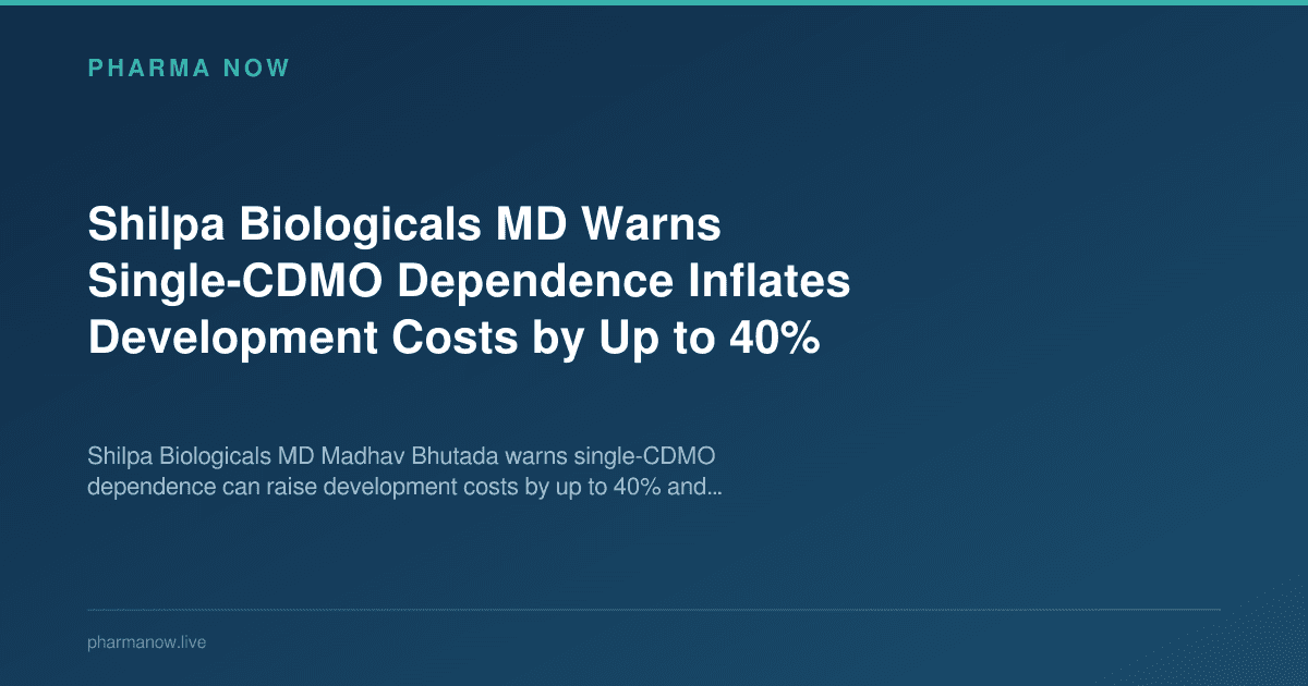Shilpa Biologicals MD Warns Single-CDMO Dependence Inflates Development Costs by Up to 40%