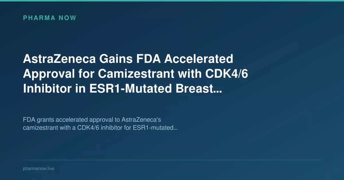 AstraZeneca Wins FDA Accelerated Nod for Camizestrant