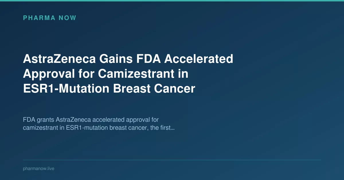 AstraZeneca Wins FDA Approval for Camizestrant in Breast Cancer