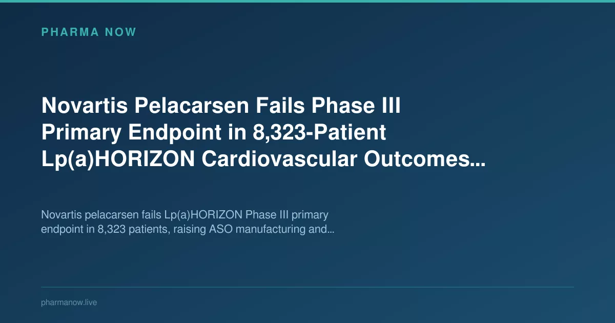 Novartis Pelacarsen Fails Phase III Lp(a) Trial