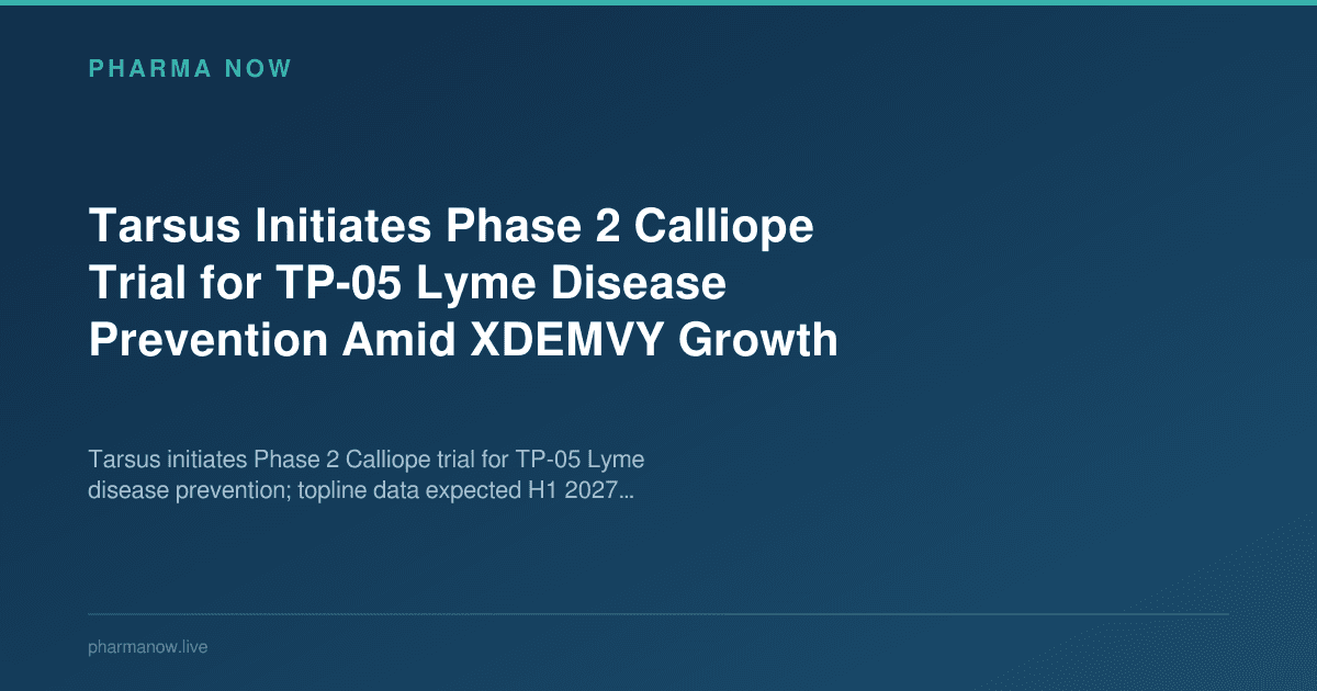 Tarsus Initiates Phase 2 Calliope Trial for TP-05 Lyme Disease Prevention Amid XDEMVY Growth