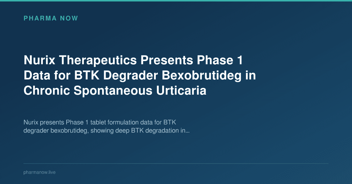 Nurix Therapeutics Presents Phase 1 Data for BTK Degrader Bexobrutideg in Chronic Spontaneous Urticaria