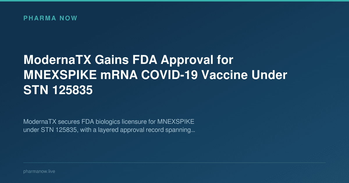 ModernaTX Gains FDA Approval for MNEXSPIKE mRNA COVID-19 Vaccine Under STN 125835
