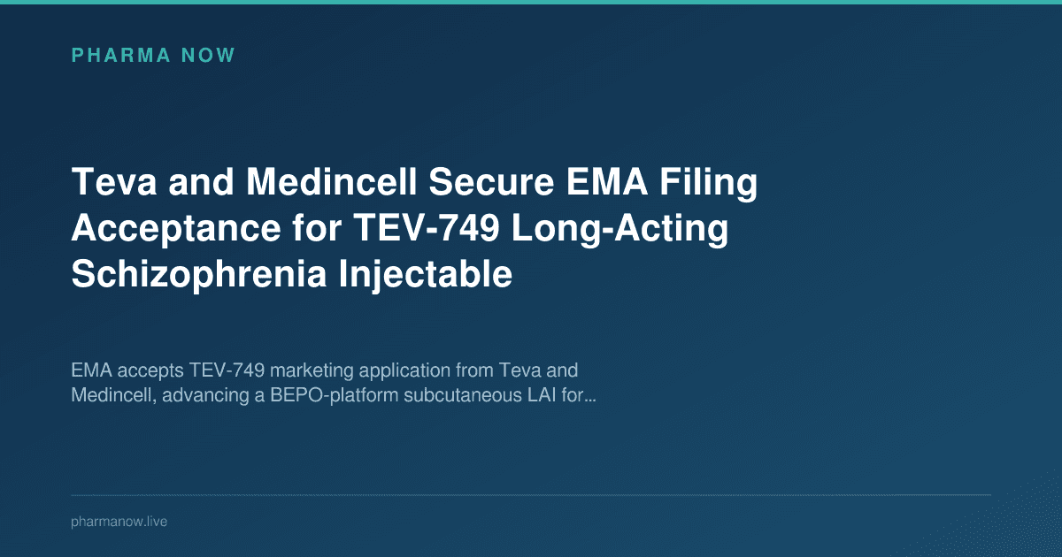 Teva and Medincell Secure EMA Filing Acceptance for TEV-749 Long-Acting Schizophrenia Injectable