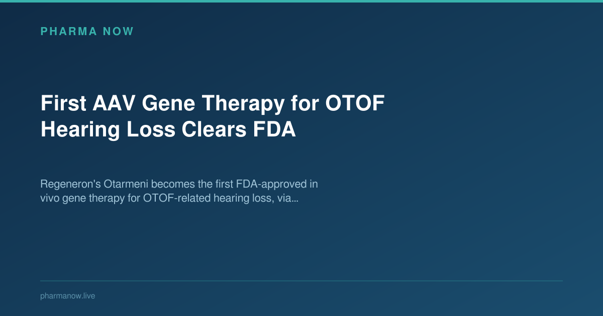 First AAV Gene Therapy for OTOF Hearing Loss Clears FDA