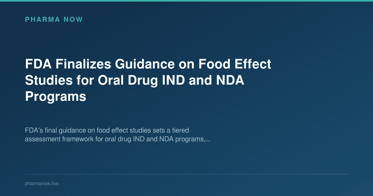 FDA Finalizes Guidance on Food Effect Studies for Oral Drug IND and NDA Programs