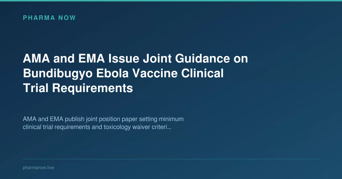 AMA and EMA Issue Joint Guidance on Bundibugyo Ebola Vaccine Clinical Trial Requirements