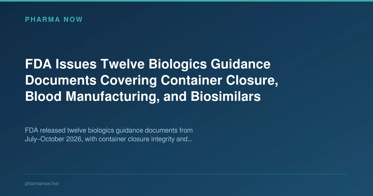 FDA Issues Twelve Biologics Guidance Documents Covering Container Closure, Blood Manufacturing, and Biosimilars