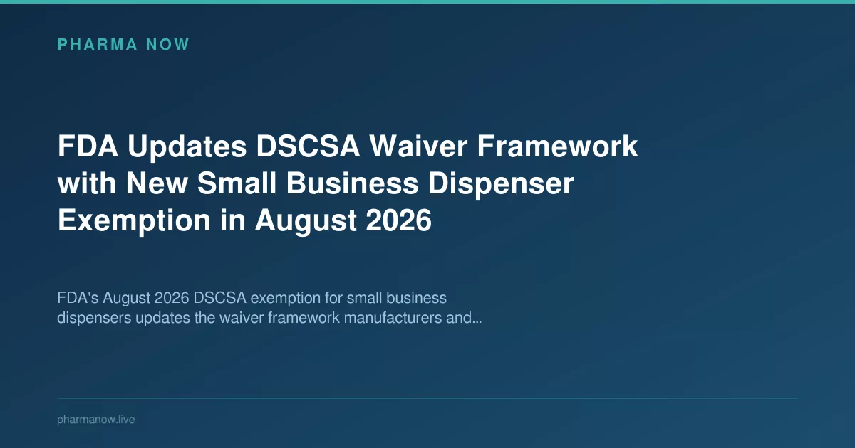 FDA Updates DSCSA Waiver Framework With Small Business Exemption