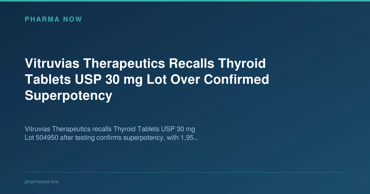 Vitruvias Recalls Thyroid Tablets 30 mg Lot Over Superpotency
