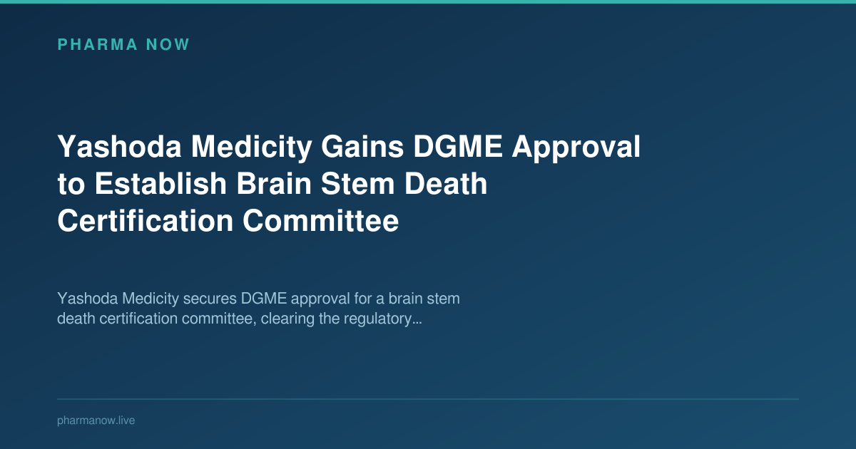 Yashoda Medicity Gains DGME Approval to Establish Brain Stem Death Certification Committee