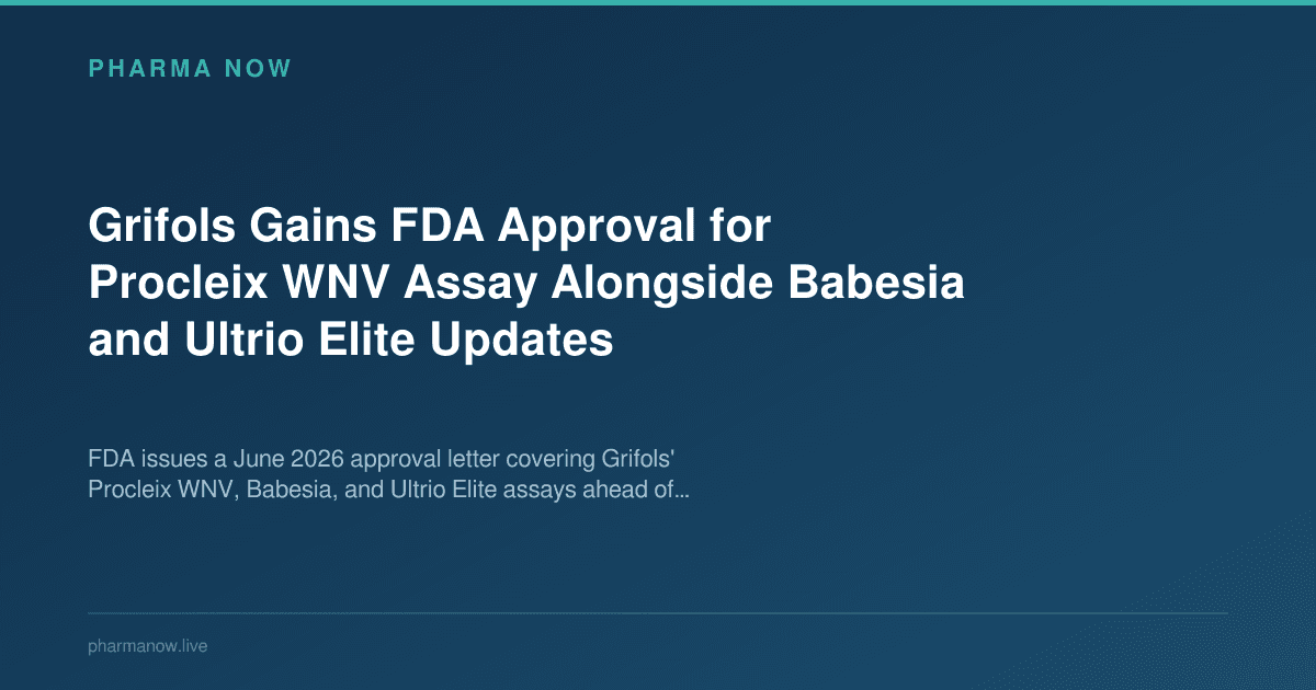 Grifols Gains FDA Approval for Procleix WNV Assay Alongside Babesia and Ultrio Elite Updates