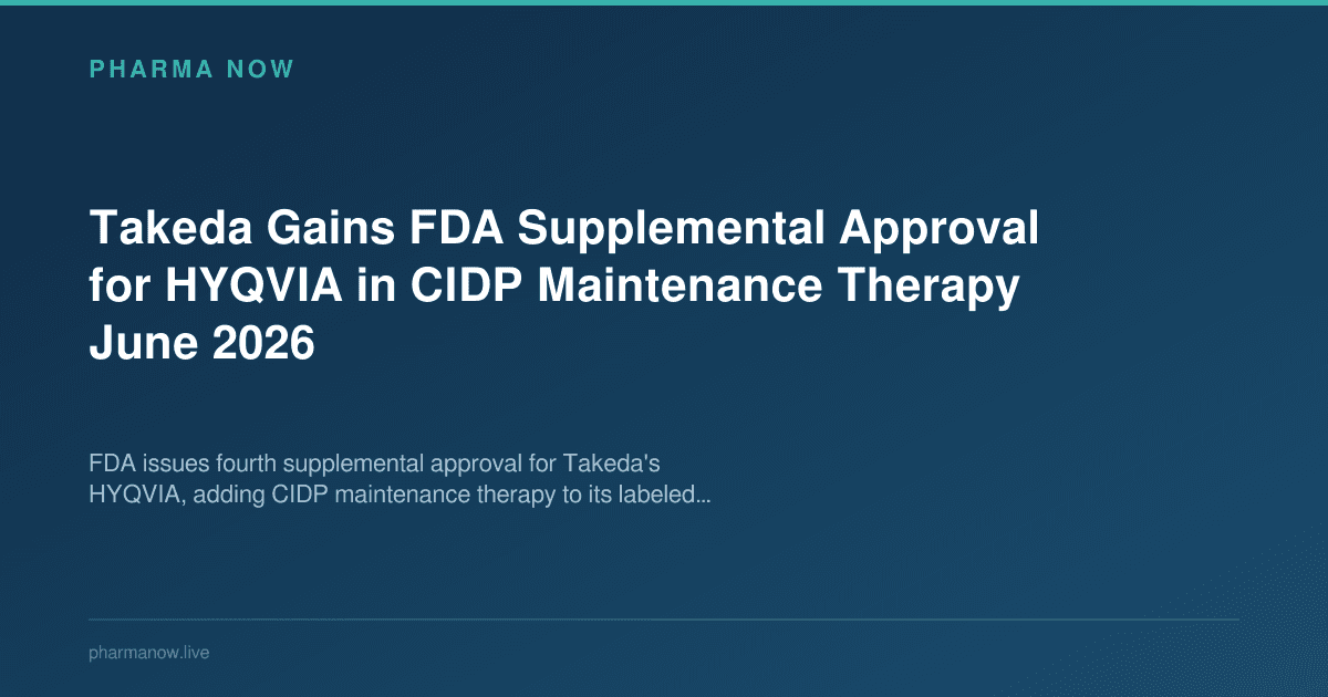Takeda Gains FDA Supplemental Approval for HYQVIA in CIDP Maintenance Therapy June 2026