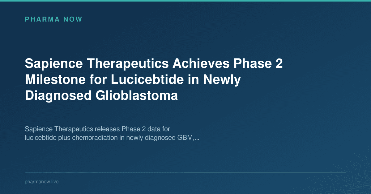 Sapience Therapeutics Achieves Phase 2 Milestone for Lucicebtide in Newly Diagnosed Glioblastoma