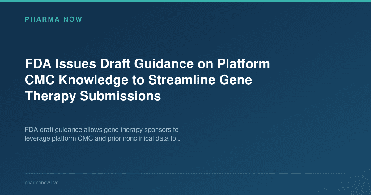 FDA Issues Draft Guidance on Platform CMC Knowledge to Streamline Gene Therapy Submissions