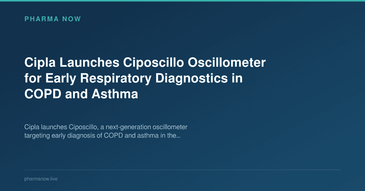 Cipla Launches Ciposcillo Oscillometer for Early Respiratory Diagnostics in COPD and Asthma