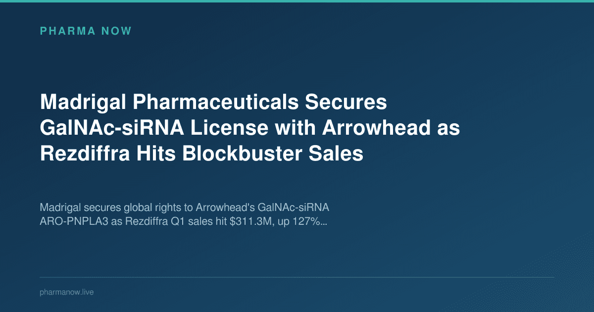 Madrigal Pharmaceuticals Secures GalNAc-siRNA License with Arrowhead as Rezdiffra Hits Blockbuster Sales