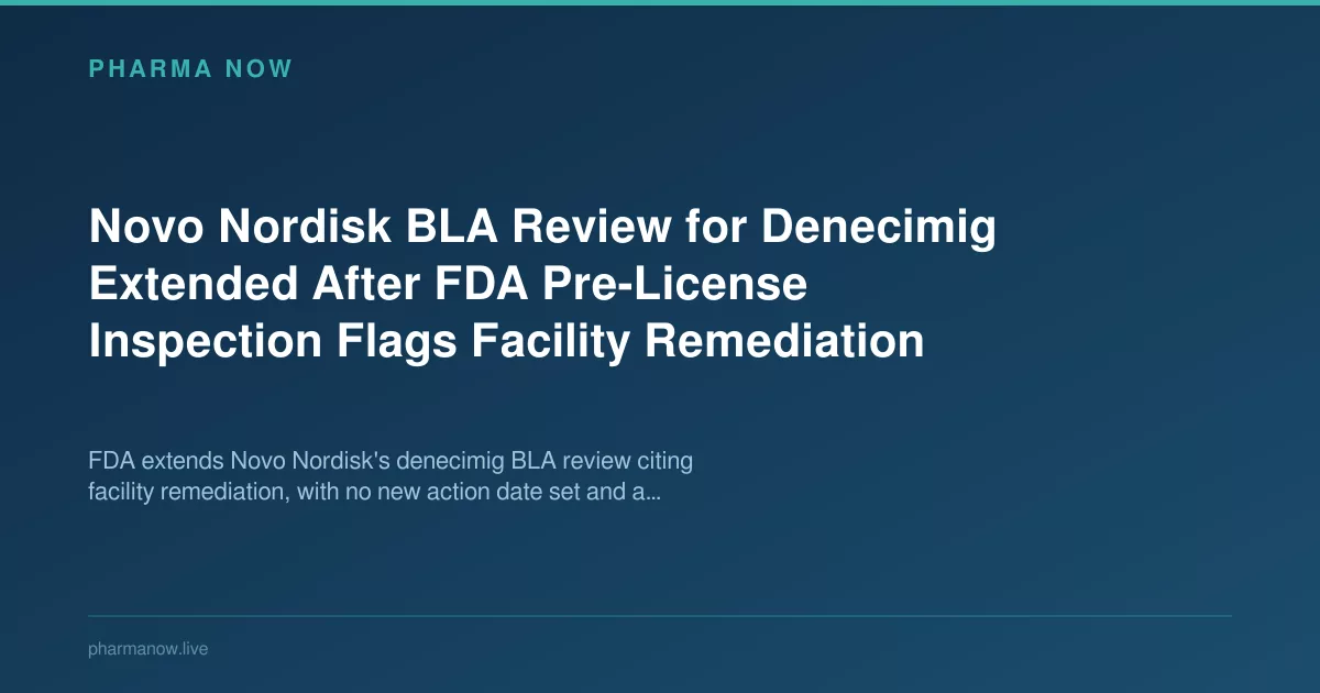FDA Plant Inspection Delays Novo Nordisk Denecimig BLA Review Now