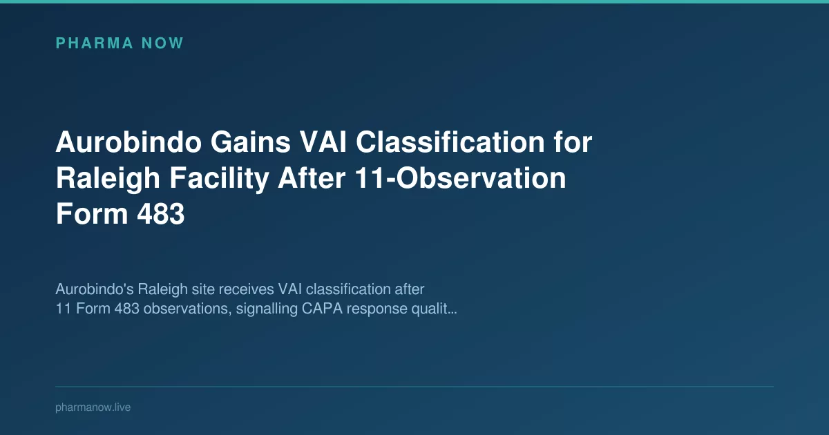 Aurobindo Gains VAI Classification for Raleigh Facility After 11-Observation Form 483