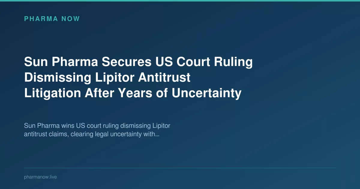 Sun Pharma Secures US Court Ruling Dismissing Lipitor Antitrust Litigation