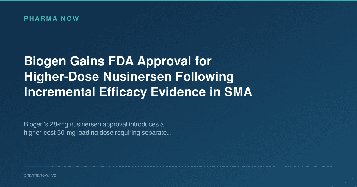 Biogen Gains FDA Approval for Higher-Dose Nusinersen Following Incremental Efficacy Evidence in SMA