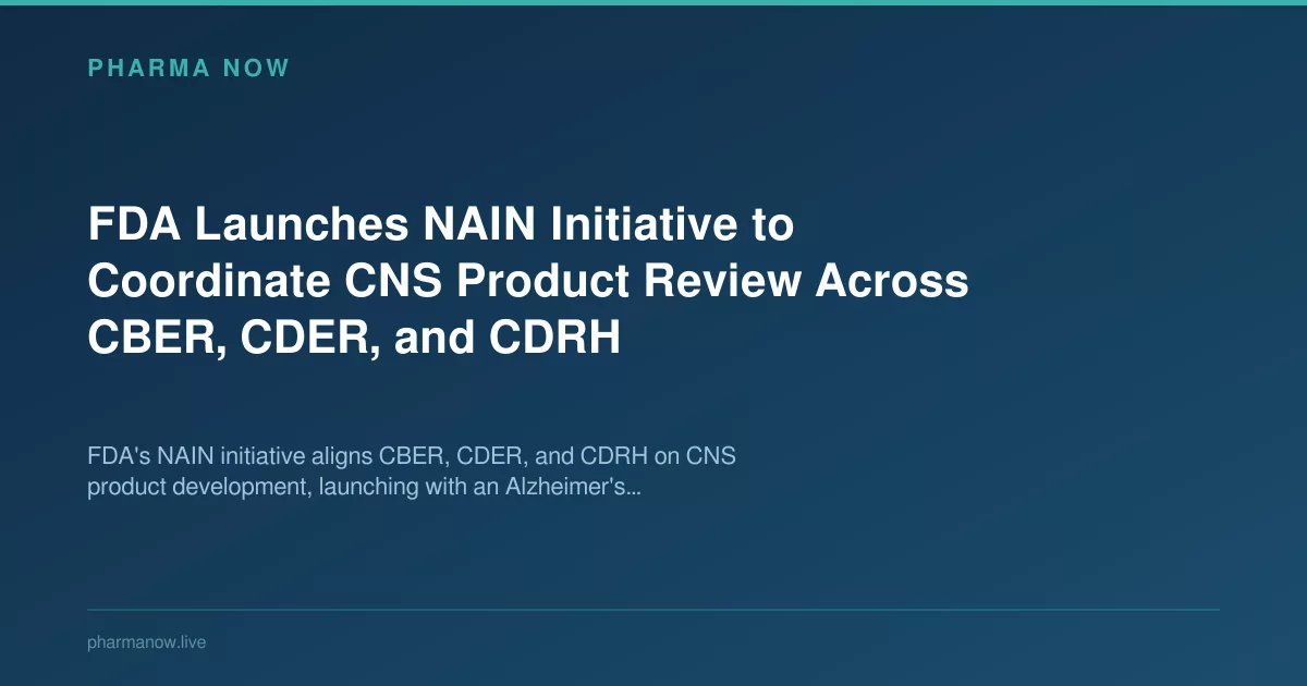 FDA Launches NAIN Initiative to Coordinate CNS Product Review Across CBER