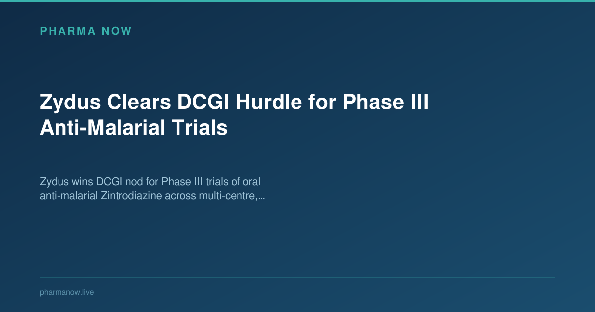 Zydus Clears DCGI Hurdle for Phase III Anti-Malarial Trials