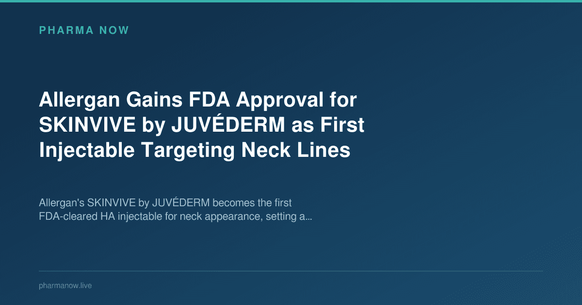 Allergan Gains FDA Approval for SKINVIVE by JUVÉDERM as First Injectable Targeting Neck Lines