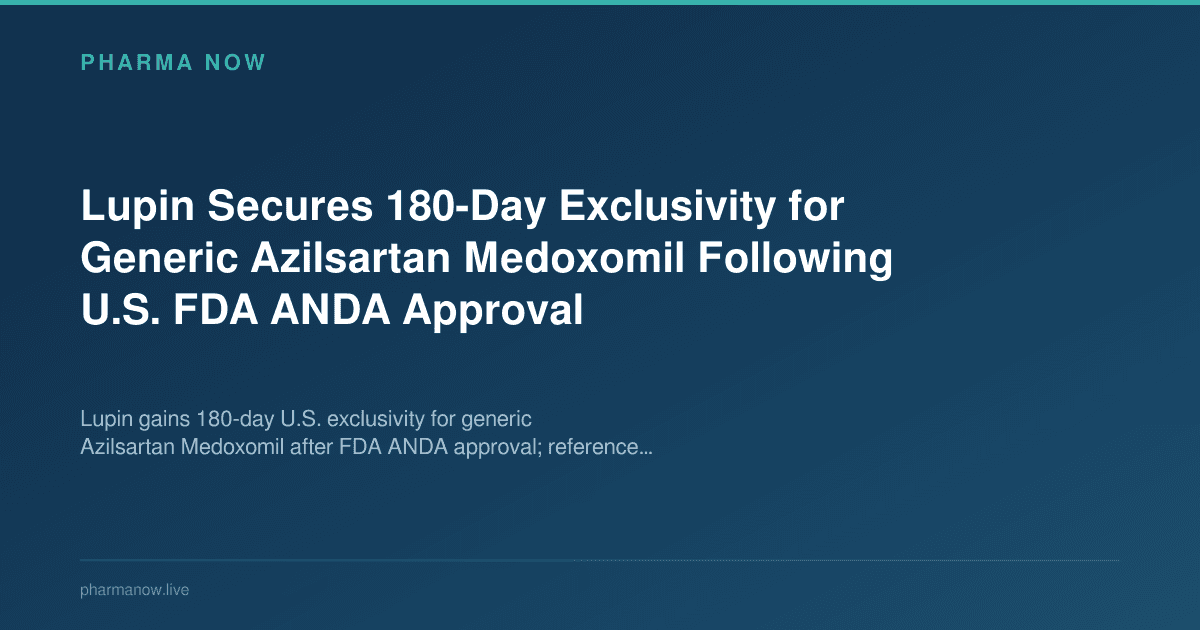 Lupin Secures 180-Day Exclusivity for Generic Azilsartan Medoxomil Following U.S. FDA ANDA Approval