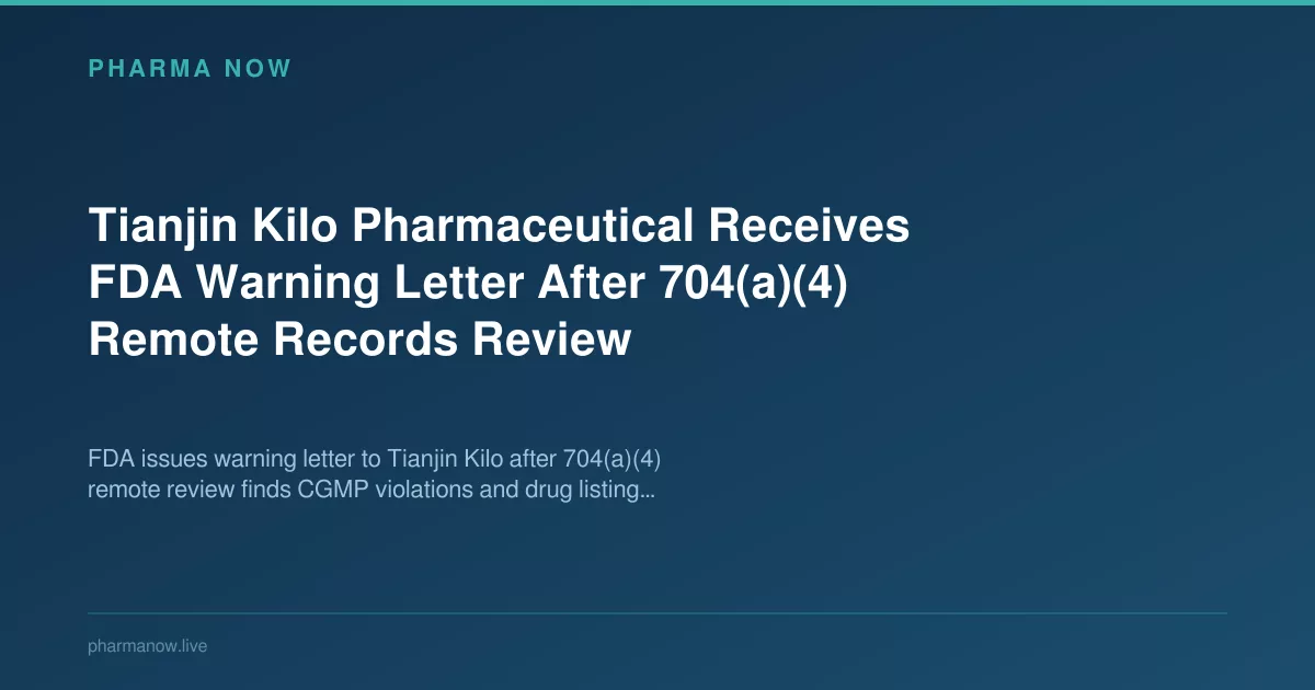 Tianjin Kilo Pharmaceutical Receives FDA Warning Letter After Remote Records Review