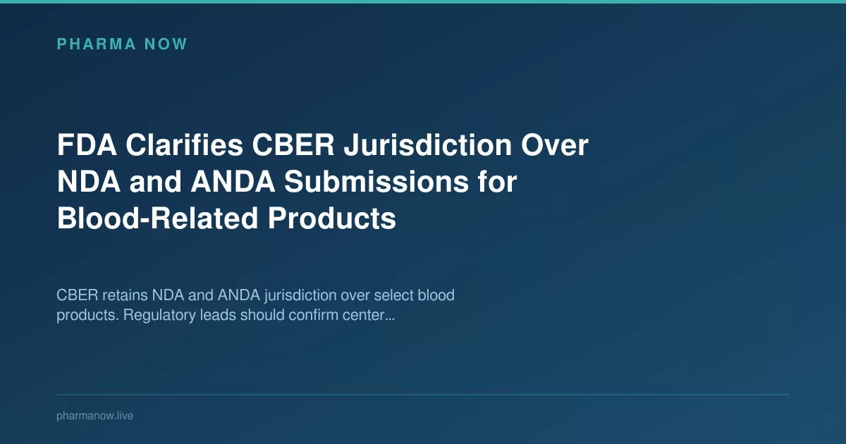 FDA Clarifies CBER Control Over Blood NDA And ANDA Paths