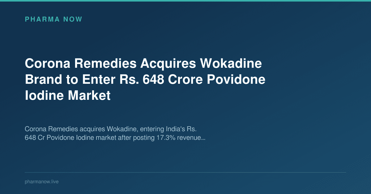 Corona Remedies Acquires Wokadine Brand to Enter Rs. 648 Crore Povidone Iodine Market