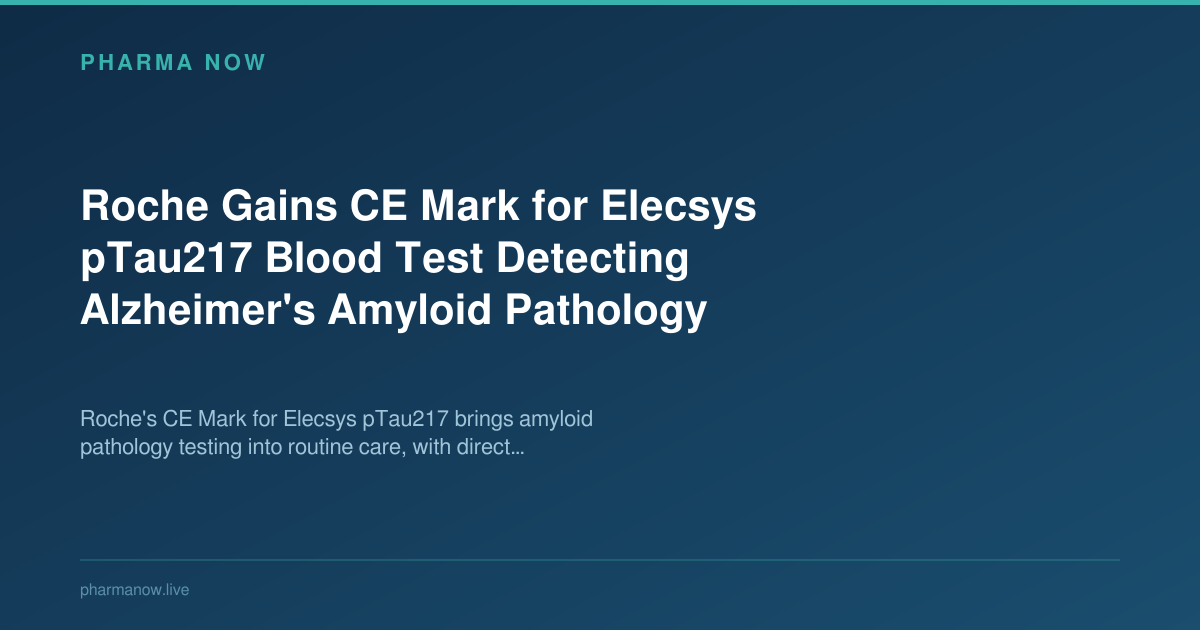 Roche Gains CE Mark for Elecsys pTau217 Blood Test Detecting Alzheimer's Amyloid Pathology