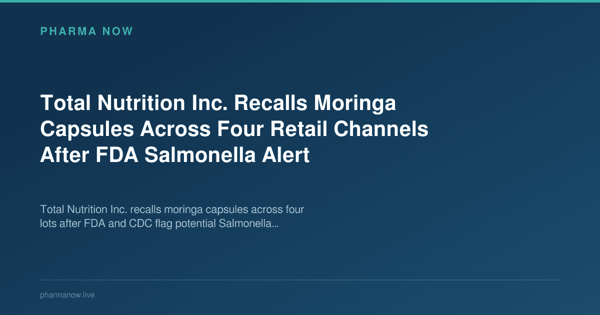 Total Nutrition Inc. Recalls Moringa Capsules Across Four Retail Channels After FDA Salmonella Alert