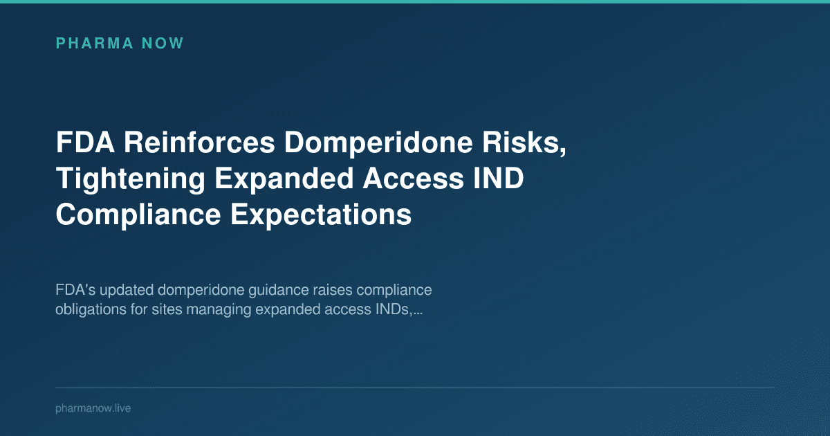FDA Reinforces Domperidone Risks, Tightening Expanded Access IND Compliance Expectations