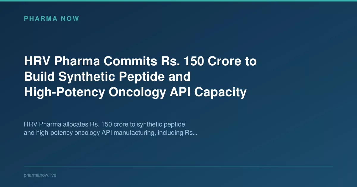 HRV Pharma Commits Rs. 150 Crore to Build API Capacity