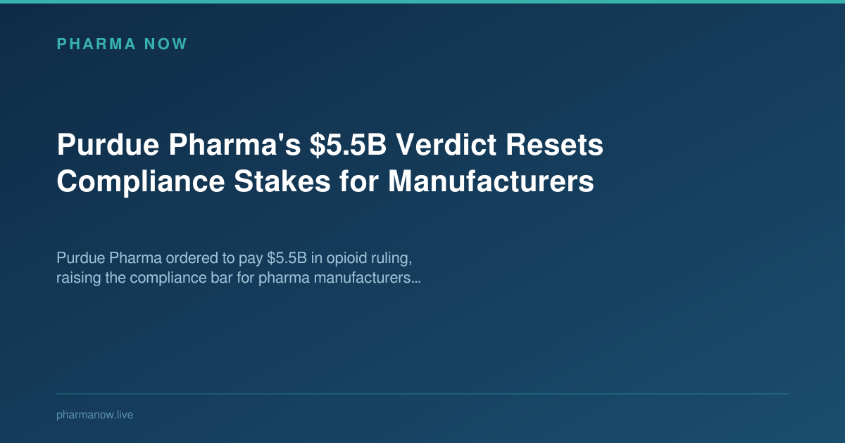 Purdue Pharma's $5.5B Verdict Resets Compliance Stakes for Manufacturers