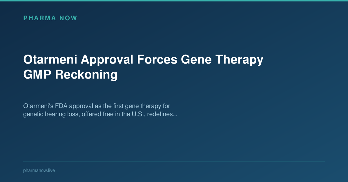 Otarmeni Approval Forces Gene Therapy GMP Reckoning