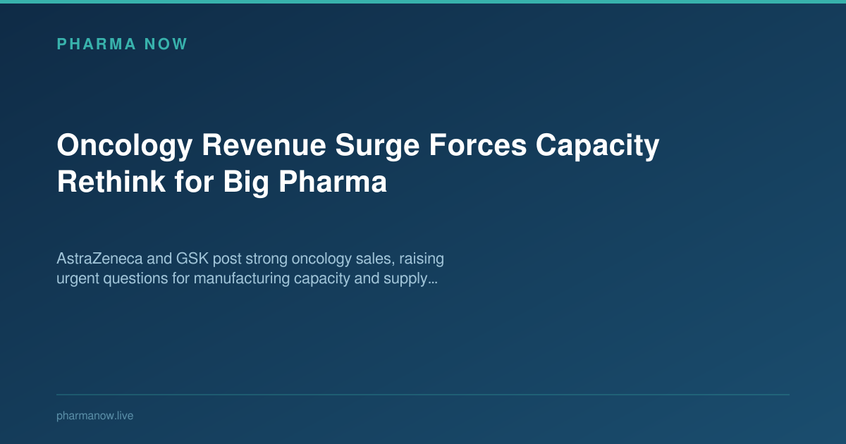 Oncology Revenue Surge Forces Capacity Rethink for Big Pharma