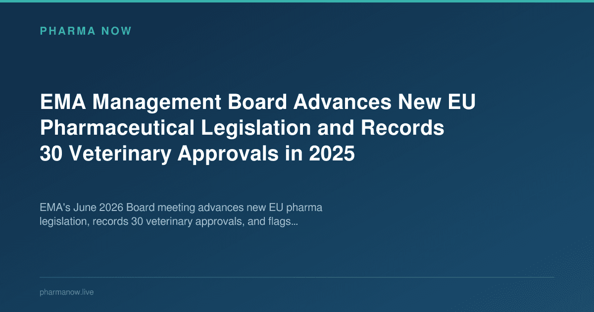 EMA Management Board Advances New EU Pharmaceutical Legislation and Records 30 Veterinary Approvals in 2025