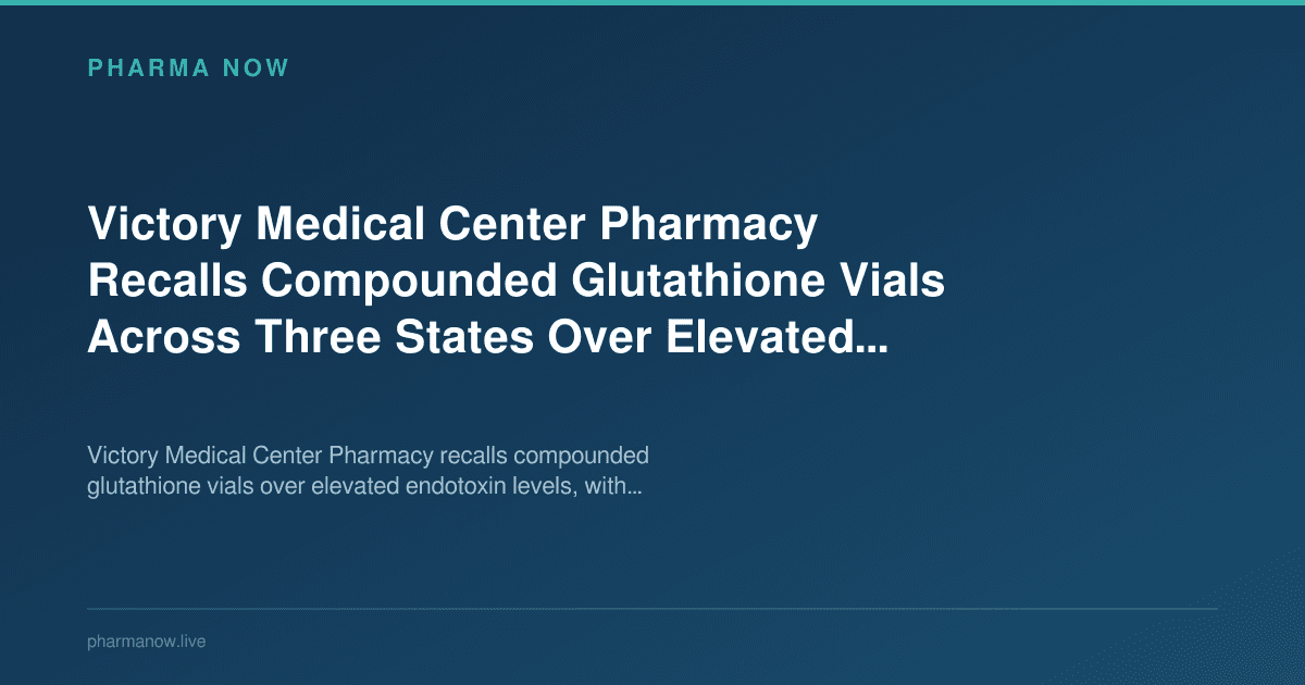 Victory Medical Center Pharmacy Recalls Compounded Glutathione Vials Across Three States Over Elevated Endotoxin Levels