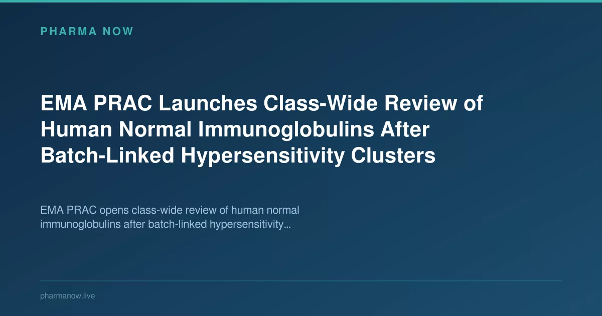 EMA PRAC Launches Class-Wide Review of Human Normal Immunoglobulins