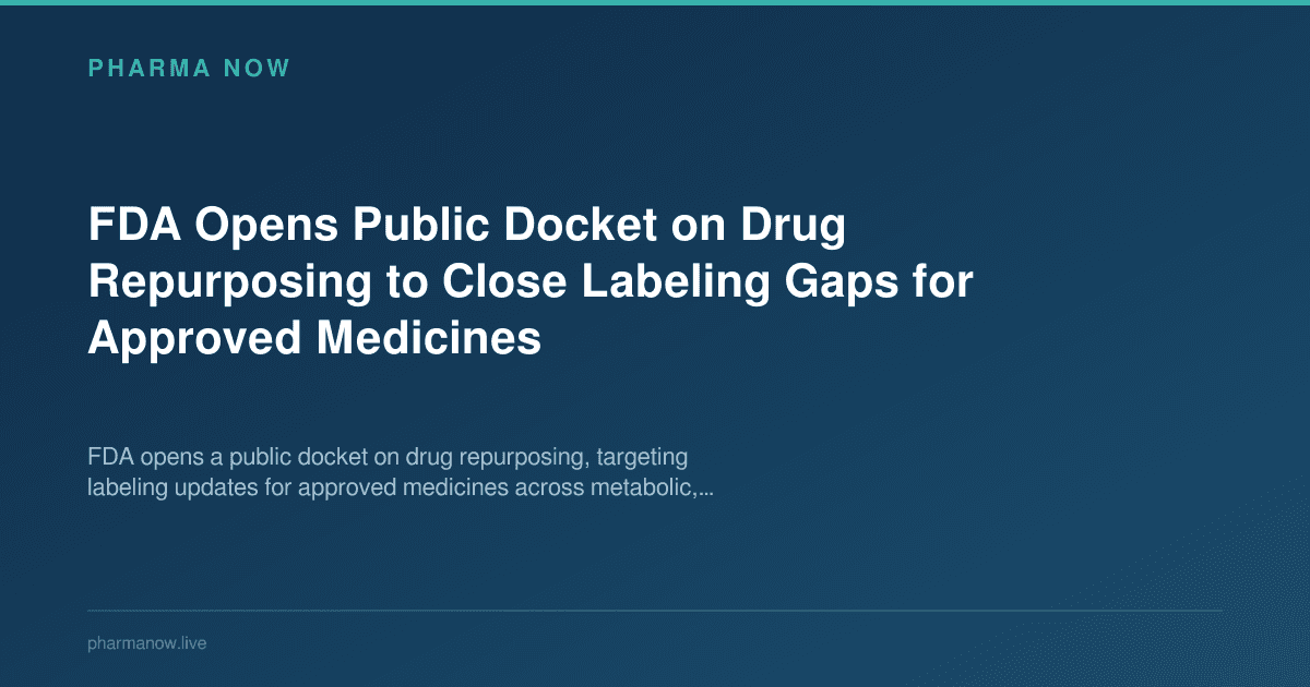 FDA Opens Public Docket on Drug Repurposing to Close Labeling Gaps for Approved Medicines