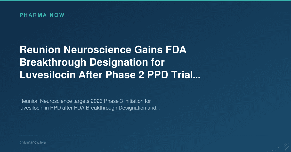 Reunion Neuroscience Gains FDA Breakthrough Designation for Luvesilocin After Phase 2 PPD Trial Success