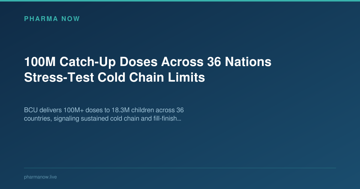 100M Catch-Up Doses Across 36 Nations Stress-Test Cold Chain Limits