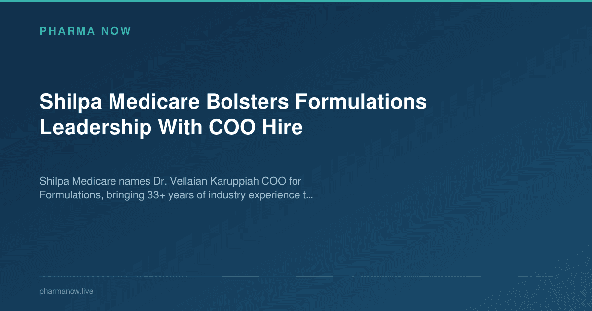 Shilpa Medicare Bolsters Formulations Leadership With COO Hire
