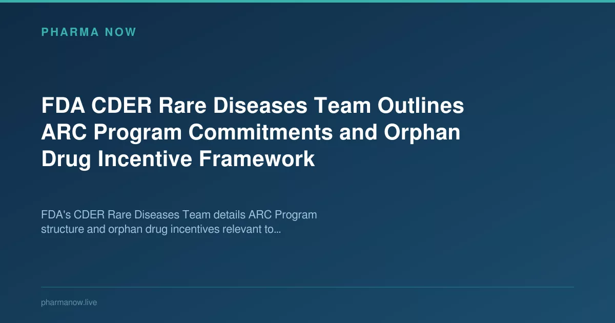 FDA Outlines ARC Commitments And Orphan Drug Incentive Framework