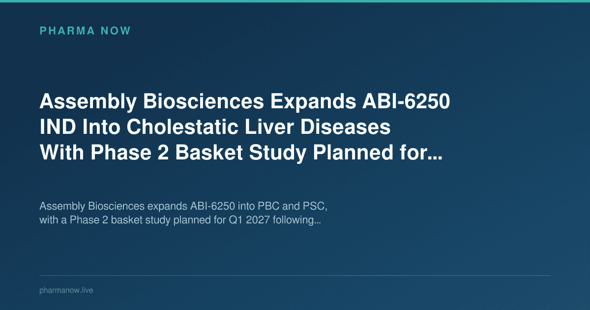 Assembly Biosciences Expands ABI-6250 IND Into Cholestatic Liver Diseases With Phase 2 Basket Study Planned for Q1 2027